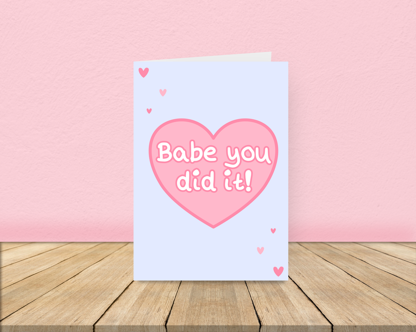 Babe you did it - Pink Heart Card