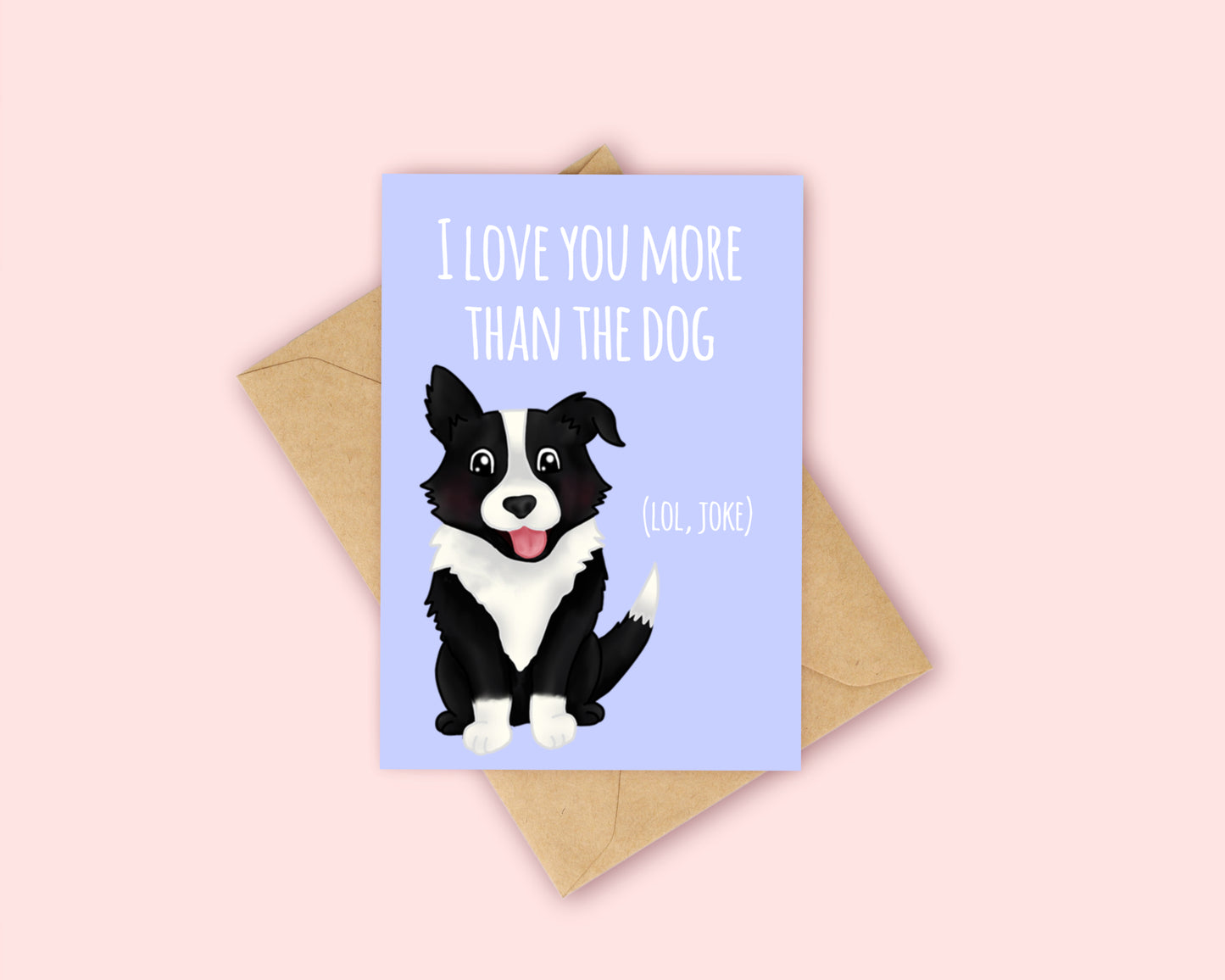 Love you more than the dog card - Border Collie