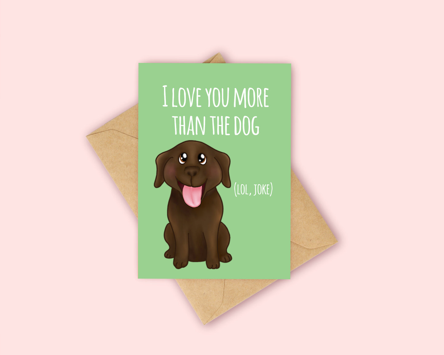 Love you more than the dog card - Chocolate Labrador
