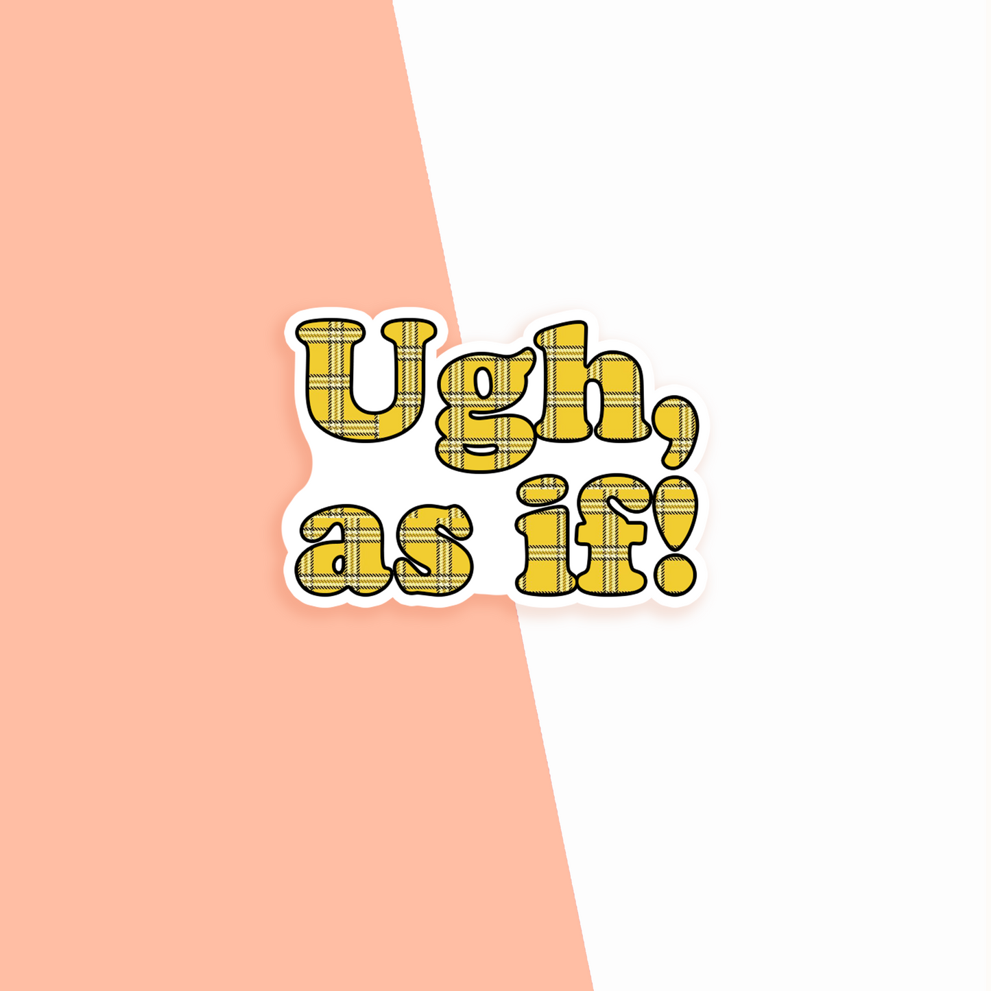 Ugh, as if! Vinyl Sticker
